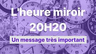 Heure miroir 20h20 : un message important.