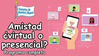 Amistad ¿virtual o presencial?| Cuentos de Bandera Blanca. Programa completo.