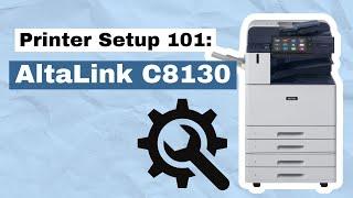 Printer Setup 101: AltaLink C8130 Connecting to the Network