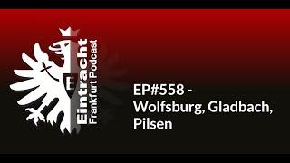 EP#558 - Wolfsburg, Gladbach, Pilsen | Eintracht Frankfurt Podcast