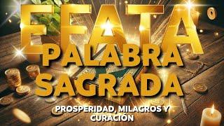 EFATÁ - PALABRA SAGRADA que CAMBIA VIDAS: PROSPERIDAD, MILAGROS y CURACIÓN.