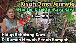 KISAH OMA JENNETE MANTAN DIREKTUR KAYA RAYA HIDUP SEBATANG KARA DI RUMAH MEWAH PENUH SAMPAH