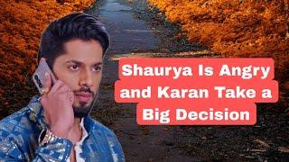 Shaurya Is Angry and Karan Take a Big Decision