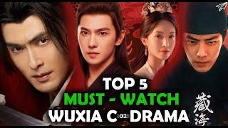 Top 5 MUST WATCH WUXIA Chinese Dramas 2025