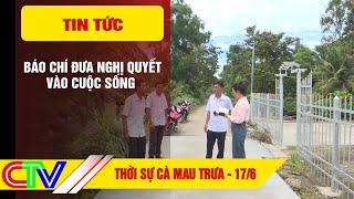 THỜI SỰ CÀ MAU TRƯA 17-6-2025 | BÁO CHÍ ĐƯA NGHỊ QUYẾT VÀO CUỘC SỐNG.