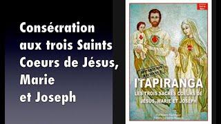 CONSECRATION TO THE THREE HOLY HEARTS OF JESUS, MARY AND JOSEPH