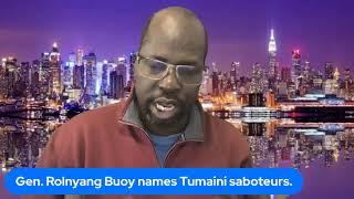 Gen. Rolnyang Buoy names Tumaini saboteurs.