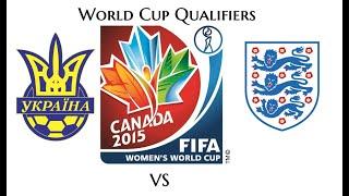 Women's World Cup Qualifier 2015 Ukraine vs England 19.06.14