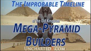 The Improbable Timeline of the Old Kingdom Mega-Pyramid Builders!