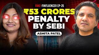 Asmita Patel ₹53.67 Crore Fraud Case: SEBI Cracks Down with HUGE Penalty | Fake Finfluenders Ep-25