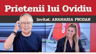 ANAMARIA PRODAN, invitat la Prietenii lui Ovidiu » EDIȚIA INTEGRALĂ (episodul 26)