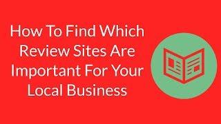 How To Find Which Review Sites Are Important For Your Local Business