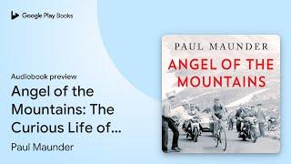 Angel of the Mountains: The Curious Life of… by Paul Maunder · Audiobook preview