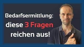 Bedarfsermittlung - diese drei Fragen reichen aus!