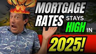 2025: Mortgage Rates stays High?!