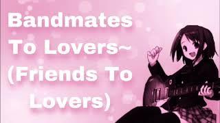 Bandmates To Lovers (Friends To Lovers) (Bandmates) (Do You Have A Girlfriend?) (Teasing) (F4A)