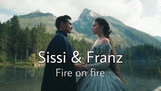 Sissi and Franz || Fire on fire