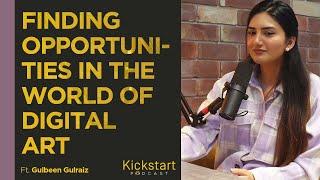 Finding Opportunities in The World of Digital Art | Ft. Gulbeen Gulraiz | Ep.04