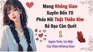 Tập 1 / Mang Không Gian Xuyên 70, Pháo Hôi Thật Thiên Kim Bá Đạo Càn Quét