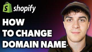 How to Change Shopify Domain Name (Full 2024 Guide)