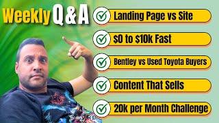 Weekly Q&A: Landing Page vs Site, $0 to $10k Fast, Bentley vs Used Toyota Buyers, Content That Sells