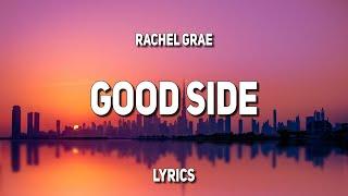 Rachel Grae - Good Side (Lyrics)