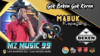 MZ Music 99 | Mabuk Kepayang | Live Banpres Musi Rawas | Acara Kades Yayan | Beken Production