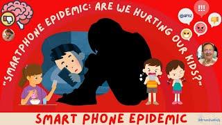 SMART PHONE EPIDEMICS: ARE WE HURTING OUR KIDS