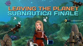 Leaving the Planet | Subnautica Finale