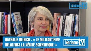 Nathalie Heinich : « Le militantisme relativise la vérité scientifique »