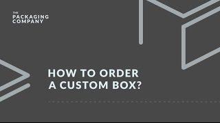 How To Order A Custom Box - The Packaging Company