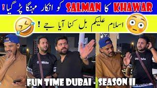 Khawar ka Salman ko Inkaar Mehnga par gaya ! Fun Time Dubai - Season II