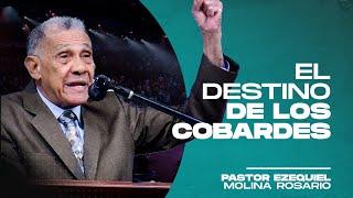 El destino de los cobardes | Pastor Ezequiel Molina Rosario | Predica