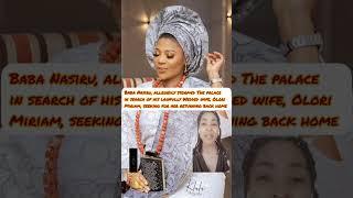 Baba Nasiru allegedly storm€d The palace in search of his lawfully Wedded wife Olori Miriam, seeking