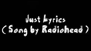 Just Lyrics ( Song by Radiohead )