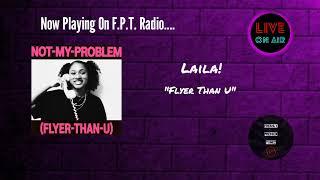 Laila! - Flyer Than U | F.P.T. Radio 