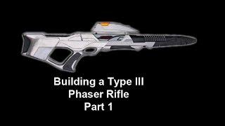 Building a Star Trek Type III Phaser Rifle Part 1