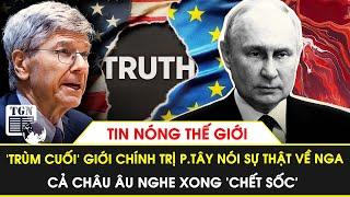 ‘Trùm cuối’ giới chính trị phương Tây hùng hồn nói sự thật về Nga khiến cả châu Âu ‘chết sốc’ | TGN