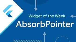 AbsorbPointer (Flutter Widget of the Week)