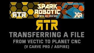 Spark Robotic RTR - Transferring a file from Vectric to Planet CNC