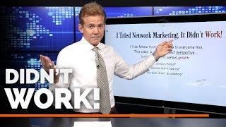 I Tried Network Marketing, It Didn't Work!