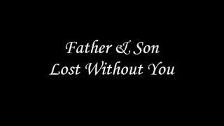 Father & Son - Lost Without You (International Version)