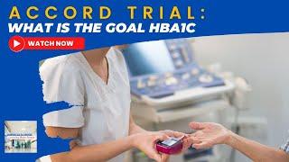 What is the goal HbA1c in Diabetes? ACCORD Trial