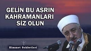 Gelin Bu Asrın Kahramanları Siz Olun | Himmet Sohbetleri