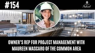 Episode 154: Owner’s Rep for Project Management with Maureen Mascaro of The Common Area