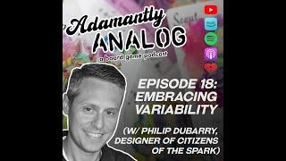 Ep. 18 - Embracing Variability (with Philip duBarry, designer of Citizens of the Spark)