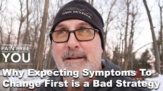 Why Expecting Symptoms to Change First Is a Bad Strategy