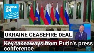 'No shockers': Key takeaways from Putin's comments on Ukraine ceasefire • FRANCE 24 English