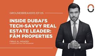 GroundBreakers Ep. 5 | Inside Dubai's Real Estate Leader FAM Properties with Firas Al Msaddi