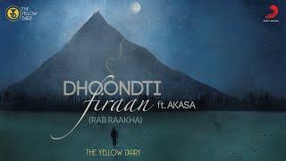 Dhoondti Firaan - Official Music Video | The Yellow Diary | AKASA | Rab Raakha